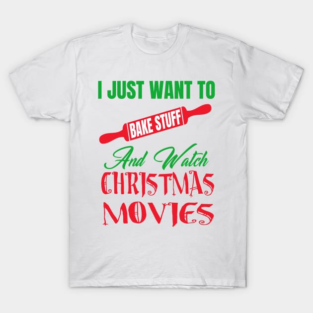 i just want to bake stuff and watch christmas movies T-Shirt by moudzy